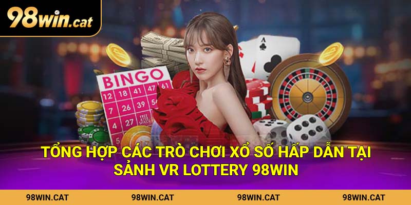 Tổng hợp các trò chơi xổ số hấp dẫn tại sảnh VR Lottery 98Win