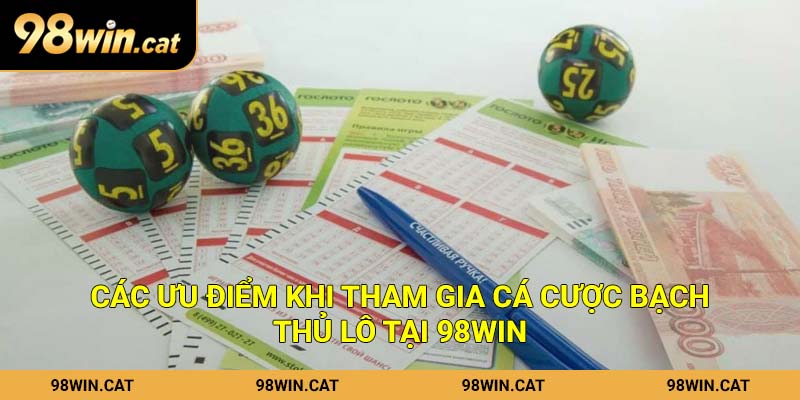 Các ưu điểm khi tham gia cá cược bạch thủ lô tại 98Win