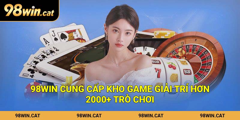98Win cung cấp kho game giải trí hơn 2000+ trò chơi