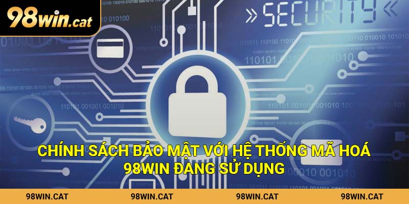 Chính sách bảo mật với hệ thống mã hoá 98Win đang sử dụng