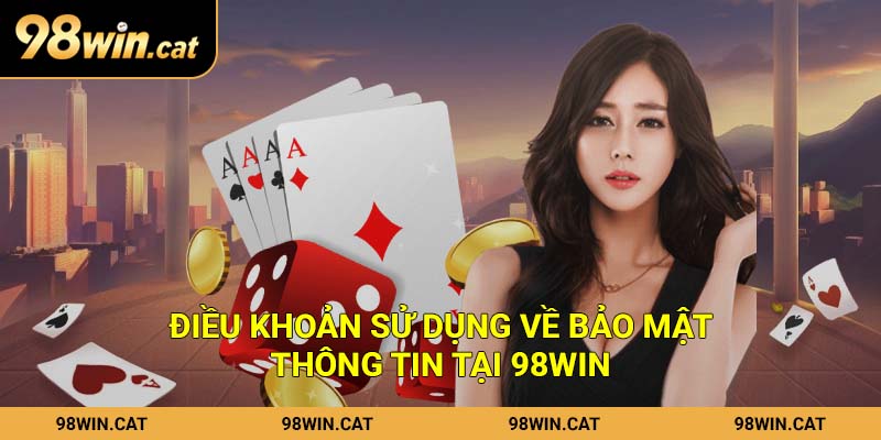 Điều khoản sử dụng về bảo mật thông tin tại 98Win