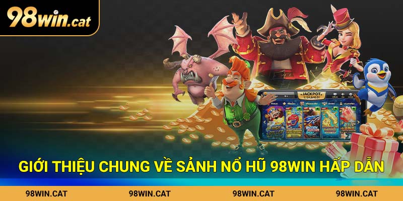 Giới thiệu chung về sảnh nổ hũ 98Win hấp dẫn