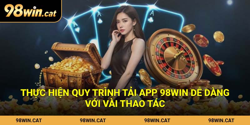 Thực hiện quy trình tải app 98Win dễ dàng với vài thao tác